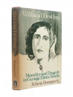 Will and Destiny; Morality and Tragedy in George Eliot's Novels (Signed copy)